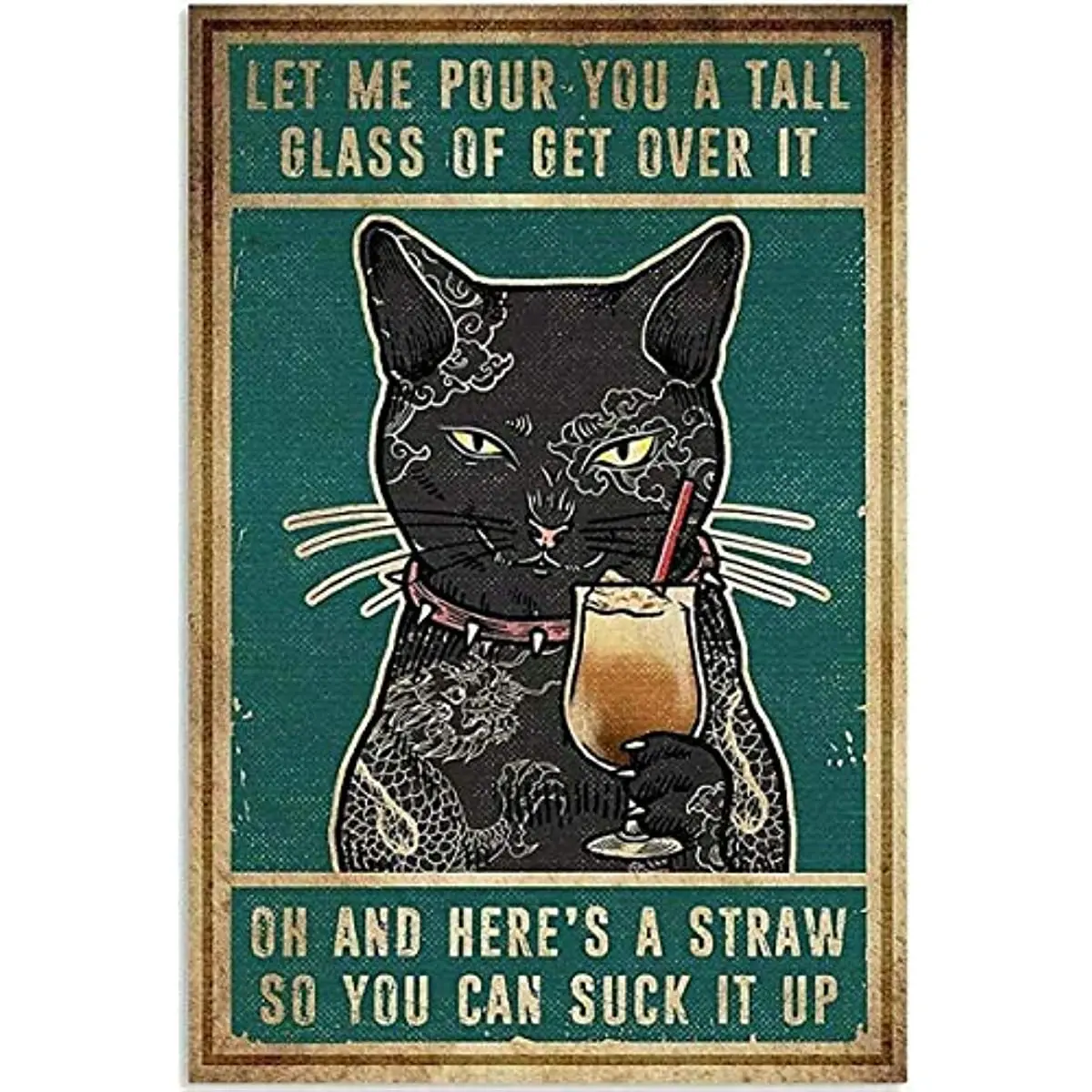 

Cat Let Me Pour You A Tall Glass of Get Over It Poster Retro Sign for Street Garage Cafe Bar Cave Farm Wall Decoration 8x12inch