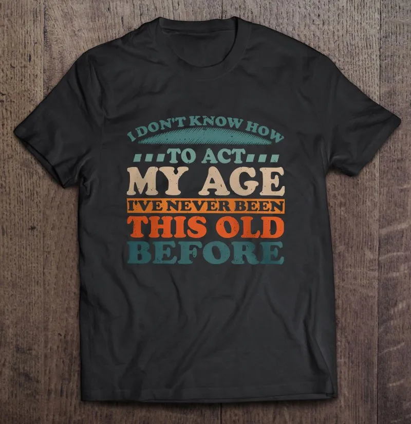 

Я не знаю, как вести себя в моем возрасте, я никогда не был таким старым Ретро, винтажные классические футболки, футболки, мужские топы, аниме,...