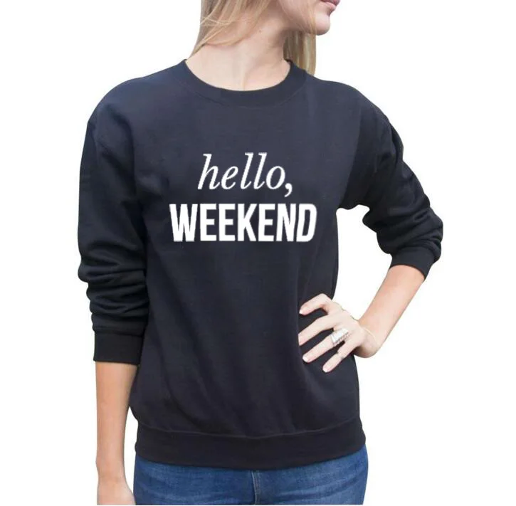

Hello Weekend Sweatshirt Womens White Black Crewneck Hoodies Pullover Fashion Slogan Tumblr Female Sweatshirt hoodie