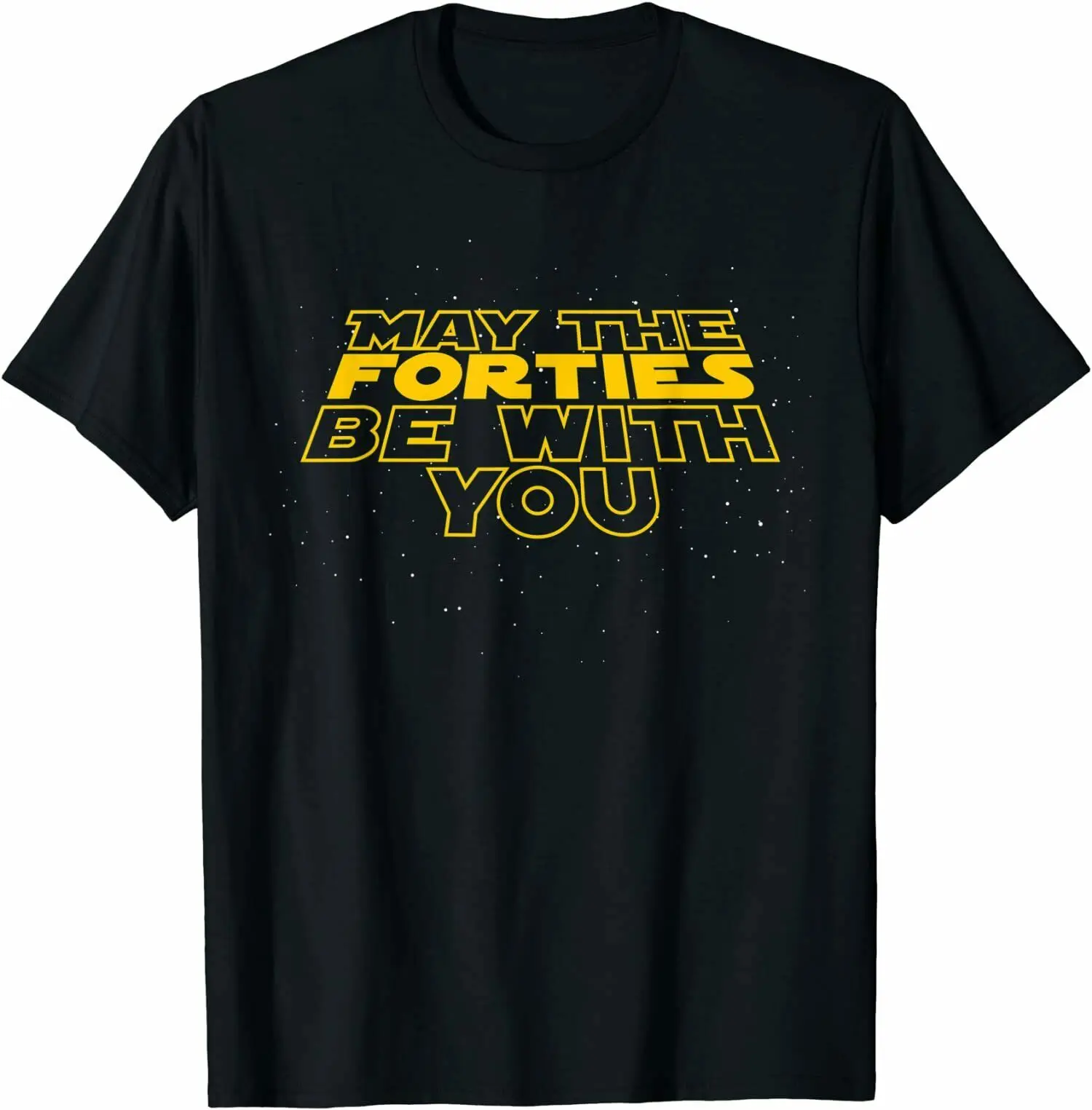

May the Forties Be With You Funny 40th Birthday Gift T-Shirt Tee Shirts