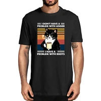 unisex new fashion i dont have a problem with anger i have a problem with idiots cat lovers classic mens 100 cotton t shirt