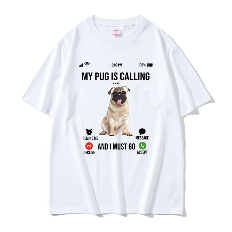 

Funny My Pug Is Calling and I Must Go Print T-shirt Remind Me Message Decline Accept Tshirt Men Family Outdoor Cotton Tee Shirt