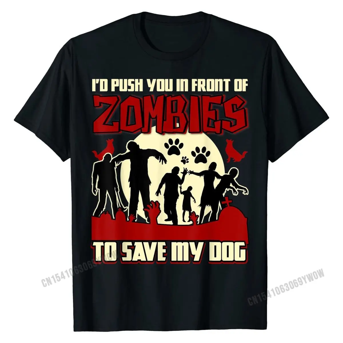 

I'd Push You In Front Of Zombies To Save My Dog T Shirt CustomPrinted Tops & Tees Discount Cotton Men Tshirts