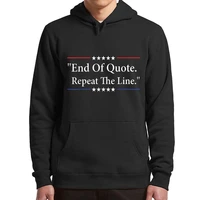 end of quote repeat the line hoodies funny biden memes hipster men women clothing casual breathable unisex hooded sweatshirt