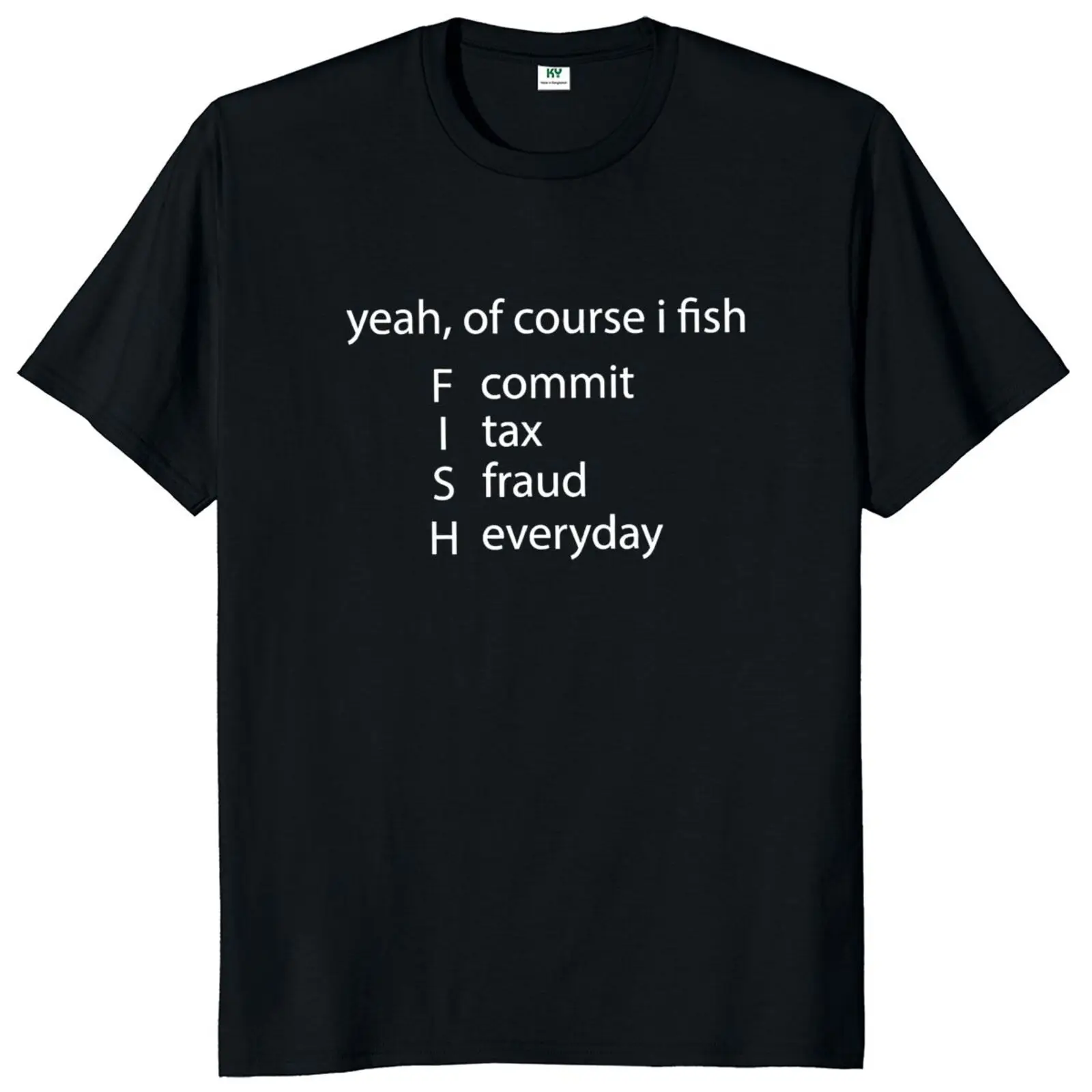

Yeah Of Course I Fish Commit Tax Fraud Everyday Funny T Shirt Sarcastic Quote 2022 Trending Men's Tshirt 100% Cotton Camiseta