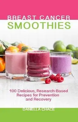 

Смузи от рака молочной железы: 100 вкусные, рецепты на основе исследований для профилактики и восстановления