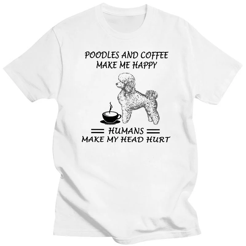 

New Poodles And Coffee Poodles And Coffee Make Me Happy Humans Make My Head Hurt Unisex Shirt