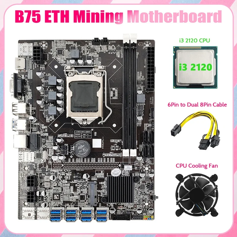 

B75 ETH Mining Motherboard 8XPCIE to USB+I3 2120 CPU+Fan+6Pin to Dual 8Pin Cable LGA1155 B75 BTC Miner Motherboard