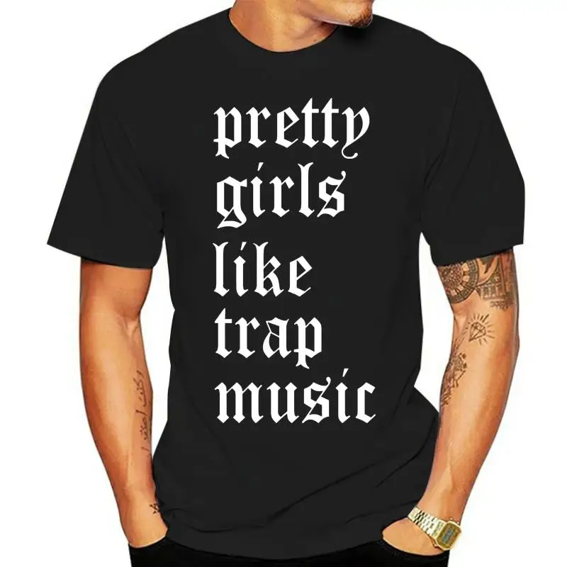

PRETTY GIRLS LIKE TRAP MUSIC 2 CHAINZ MIGOS FUTURE HIP HOP RAP DRAKE EDM T SHIRT Summer Men fashion Tee100% Cotton Tee Shirt