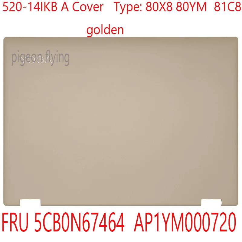 

520-14IKB A Cover 5CB0N67464 AP1YM000720 For ideapad Yoga 520-14IKB Laptop 80X8 80YM 81C8 golden 100% OK