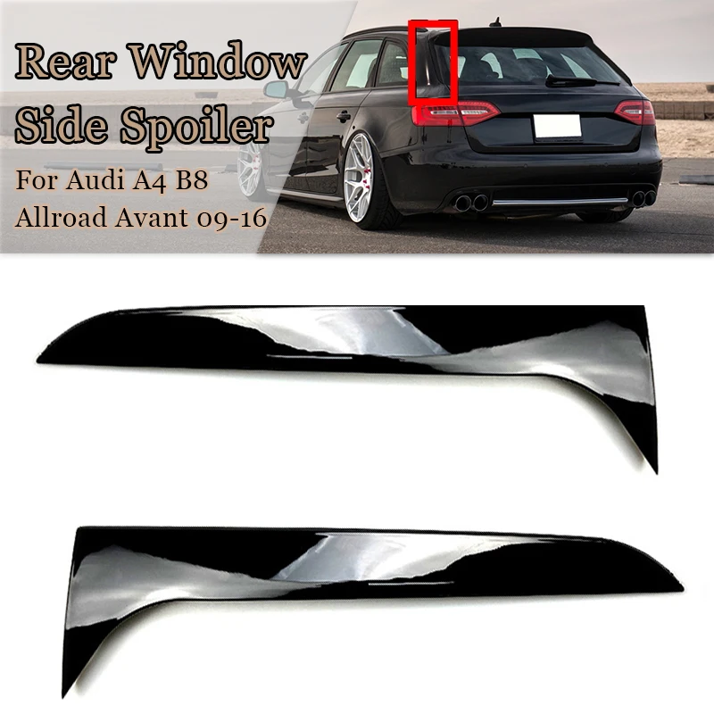 

2PCS Car Gloss Black Rear Window Side Spoiler Wing For Audi A4 B8 Allroad Avant 2009 2010 2011 2012 2013 20142015 2016