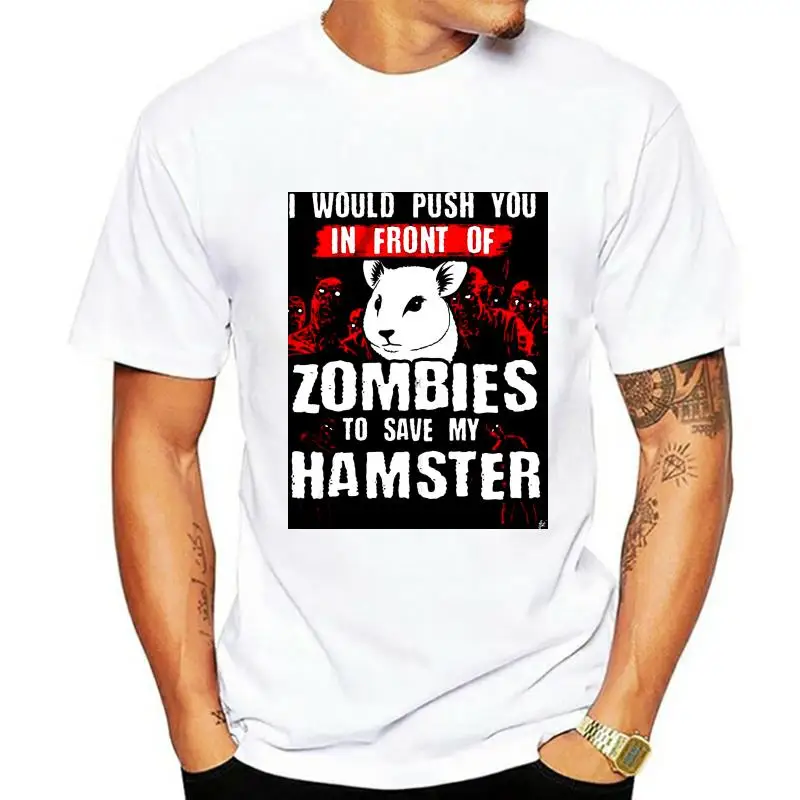 

I Would Push You In Front Of Zombies To Save My Hamster Mens T-Shirt Cartoon t shirt men Unisex New Fashion tshirt free