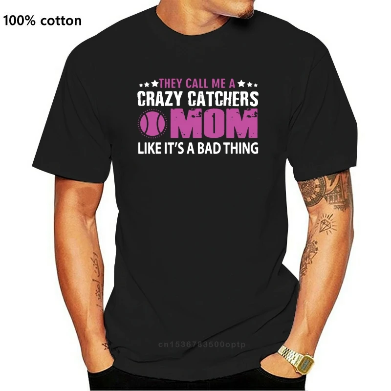 Забавная футболка с надписью Call Me Crazy Catchers Mom It Bad Thing Мужская для фитнеса