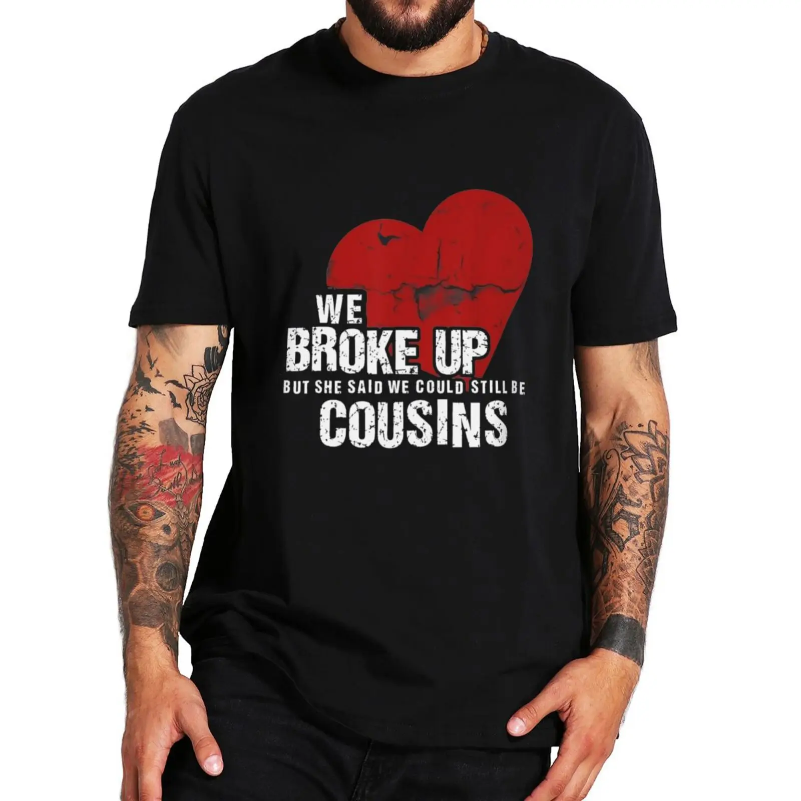 

We Broke Up But She Said We Could Still Be Cousins T Shirt Funny Jokes Couples Gift Tee Tops 100% Cotton Unisex Casual T-shirtrs