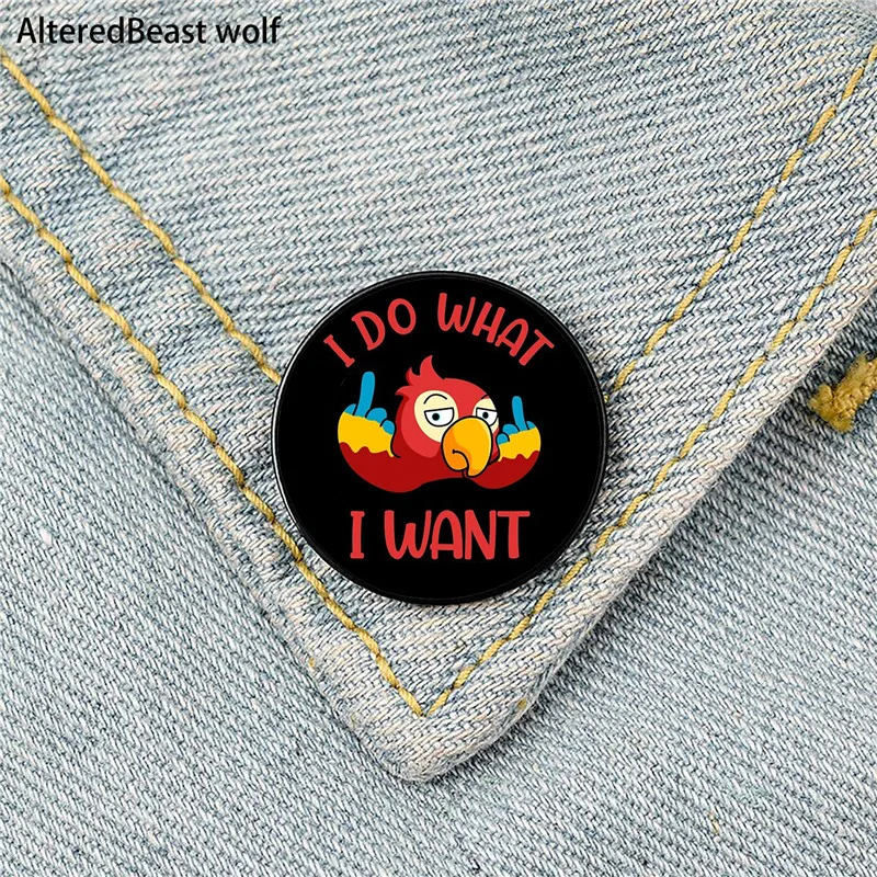 

Parrot I Do What I Want Pin Custom Funny Brooches Shirt Lapel Bag Cute Badge Cartoon Cute Jewelry Gift for Lover Girl Friends