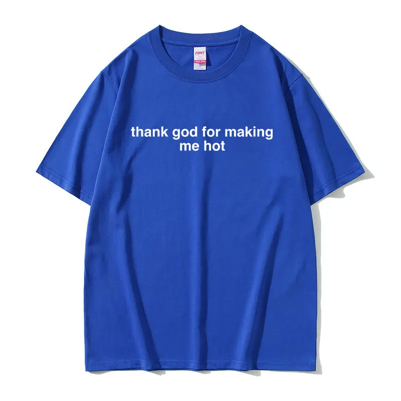 Thank God for Making Me Hot Funny Y2K Meme Print T Shirt Tops Women Men Fashion Casual Cotton T-shirt Unisex  Oversized T-shirts images - 6