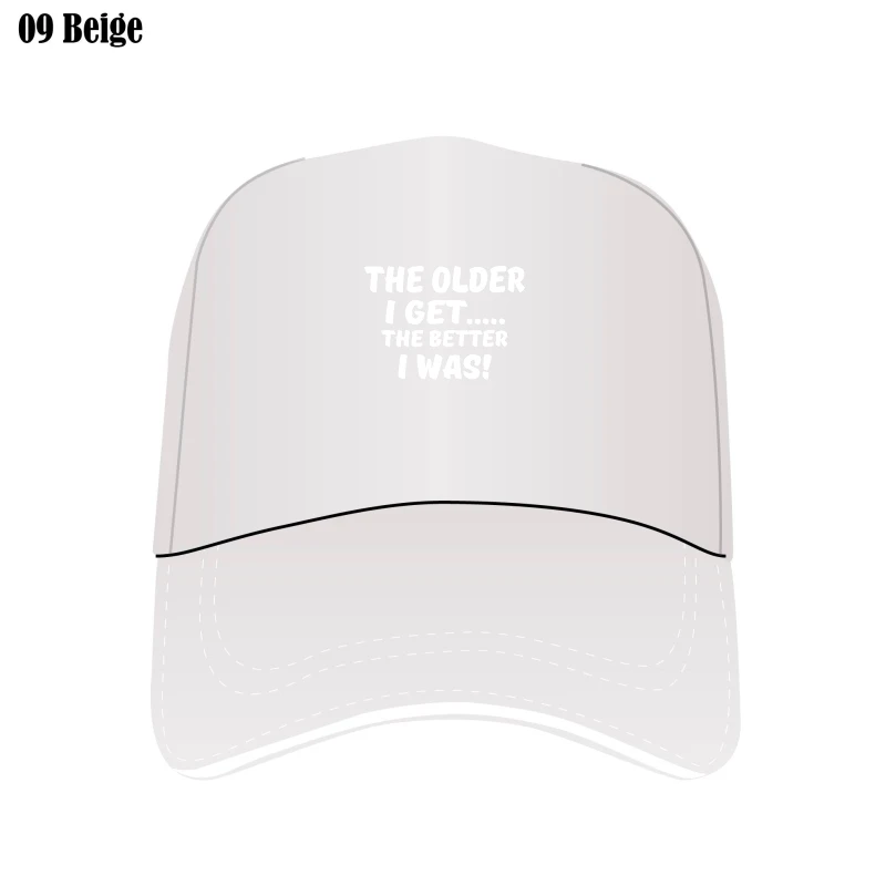 

The Older I Get The Better I Was Funny Old Age Bill Hats Camisas Men Brand New Mens Hats Bill Hats Casual Caps Bill Hat Cotton G