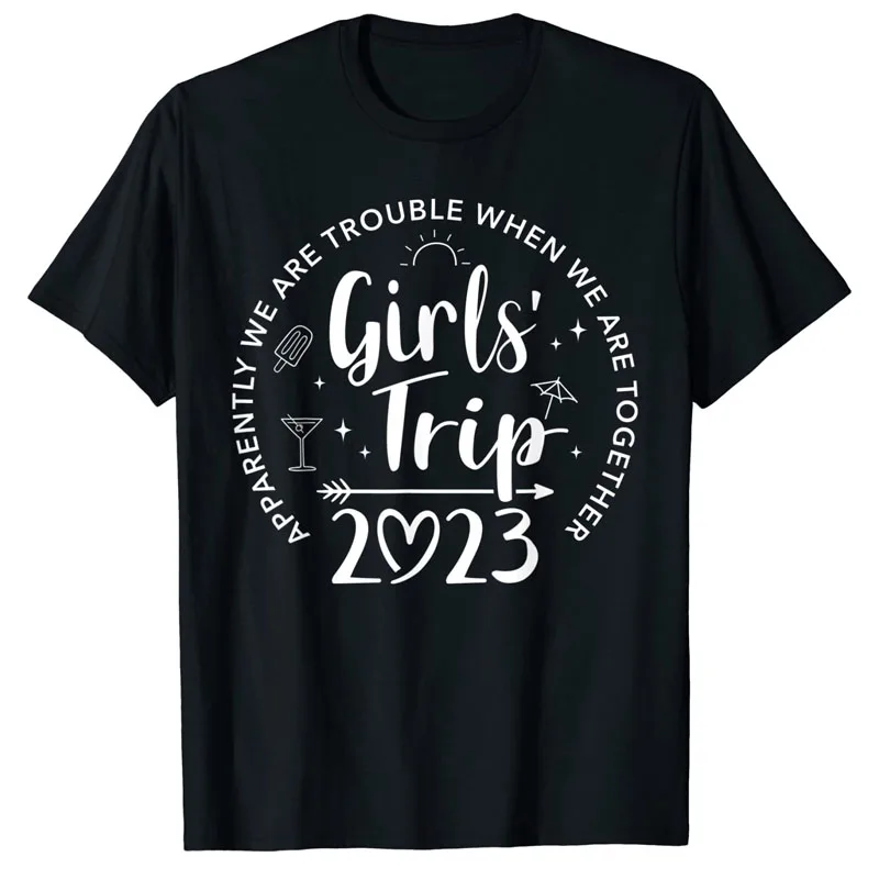 

Girls Trip 2023 Apparently Are Trouble When We Are Together T-Shirt Sayings Quote Graphic Tee Tops Summer Vacation Travel Outfit