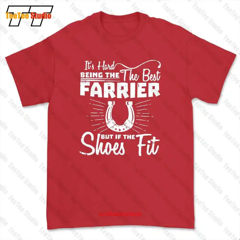 It’S Hard Being The Best Farrier But If Shoes Fit T-shirt Tee 3VY0