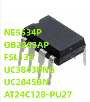5 шт./партия NE5534P OB2263AP FSL136MRL UC3843BNG UC2845BN AT24C128-PU27 DIP8