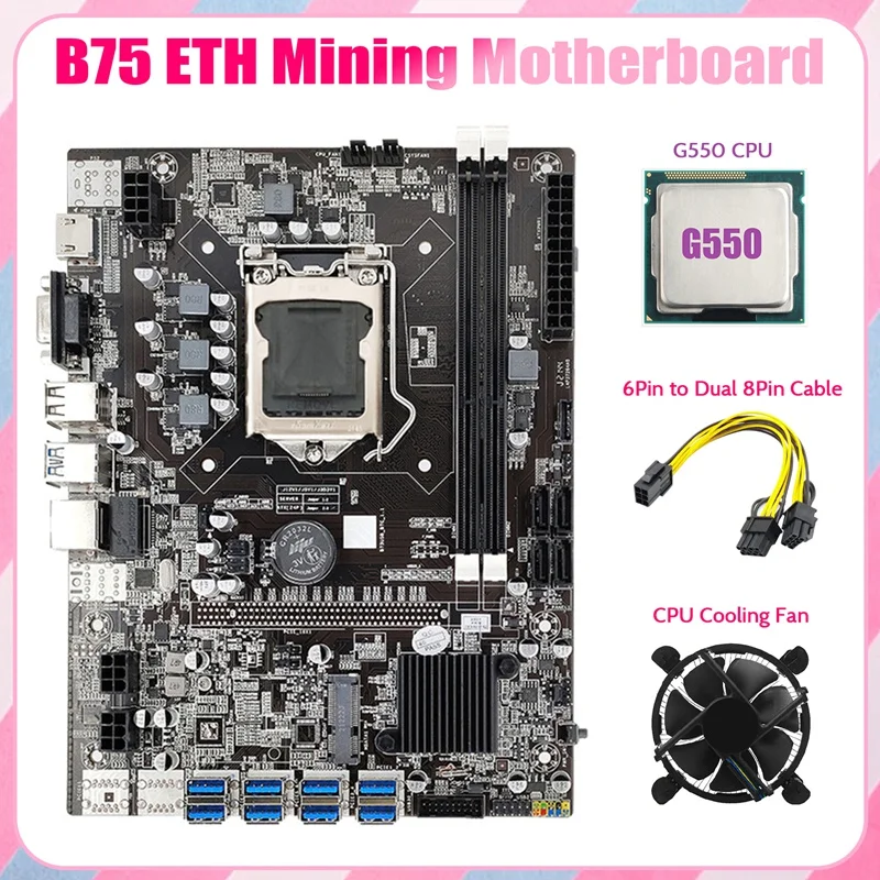 

B75 ETH Mining Motherboard 8XPCIE to USB+G550 CPU+Cooling Fan+6Pin to Dual 8Pin Cable LGA1155 B75 BTC Miner Motherboard