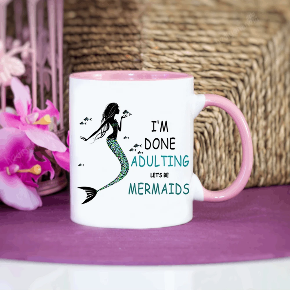

I Am Done Adulting,let's Be Mermaids Mug Girl 18th years old Birthday Gift Coffee Mug 350ml Creative Ceramic Mugs Coffee Cups