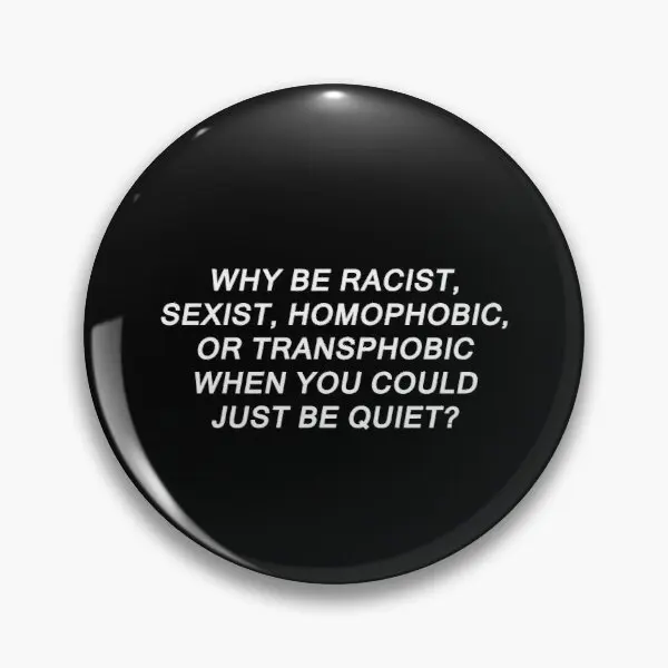 

Why Be Racist Sexist Homophobic Or Trans Customizable Soft Button Pin Brooch Metal Women Funny Fashion Hat Cartoon Collar Badge