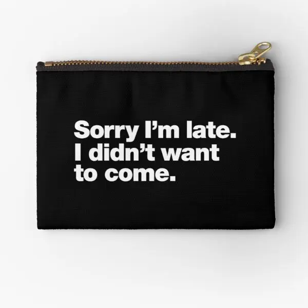 

Sorry I Am Late I Did Not Want To Come Zipper Pouches Pure Cosmetic Men Bag Panties Coin Storage Small Money Pocket Key Socks