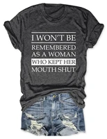 teeteety womens high quality 100 cotton i wont be remembered as a woman who kept her mouth shut print o neck t shirt