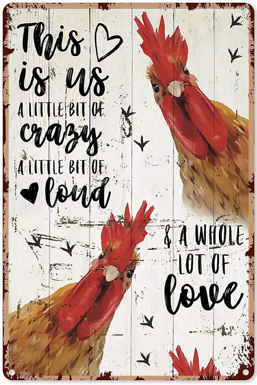 

Funny Chicken Signs The Chicken This is Us, A Little Bit of Crazy, A Little Bit of Loud, and A Whole Lot of Love Tin Sign