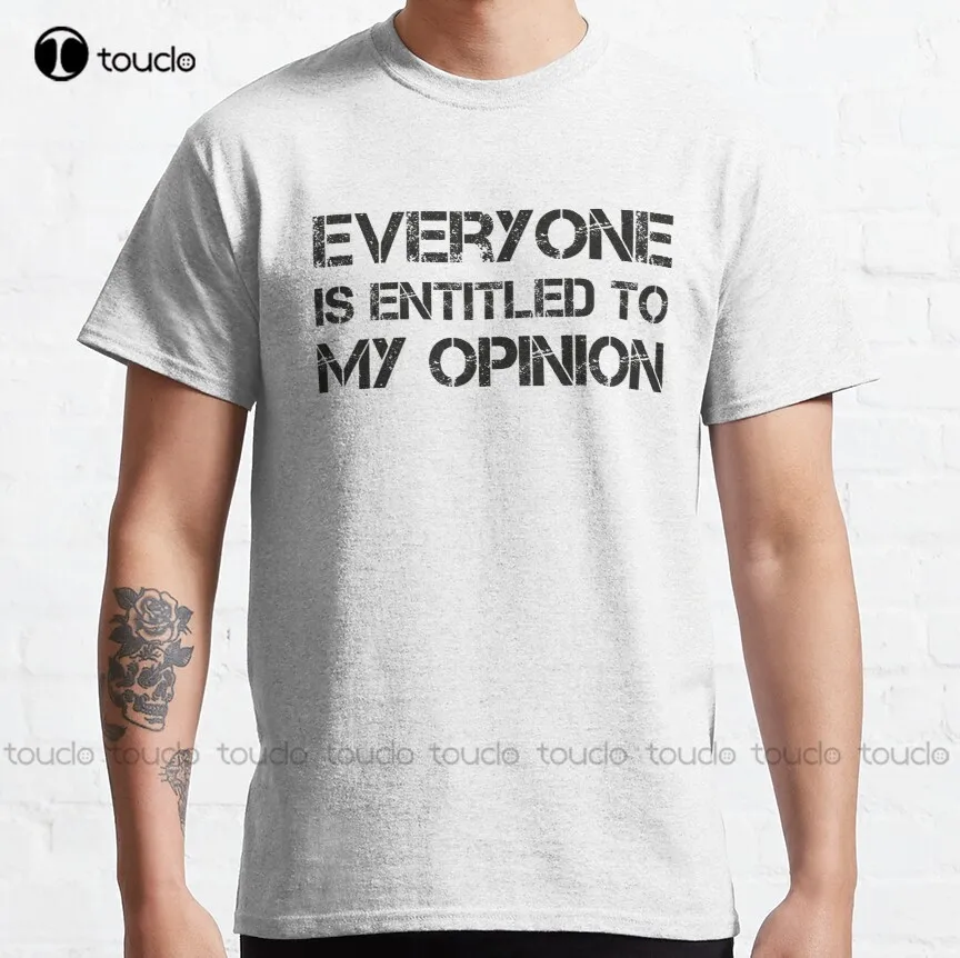 

Everyone Is Entitled To My Opinion | Funny Sarcastic Comment Sarcasm Humor Saying Phrase For Men Women Classic T-Shirt Xs-5Xl