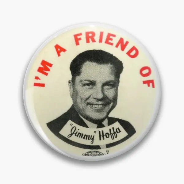 

I Am A Friend Of Jimmy Hoffa Teamsters Un Customizable Soft Button Pin Decor Funny Gift Women Badge Creative Brooch Jewelry