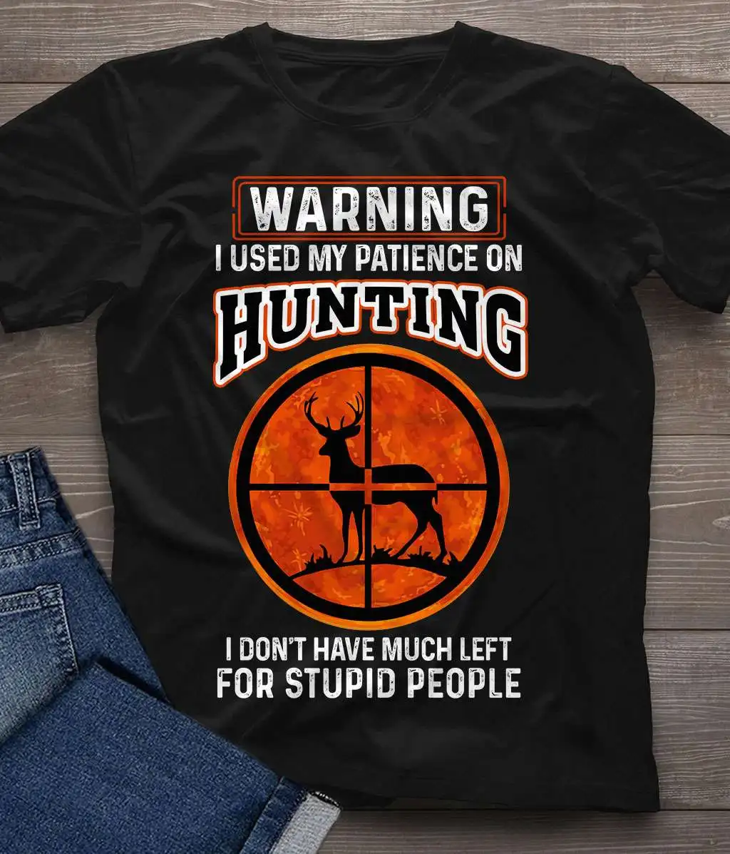 

t-shirt Warning I used my patience on hunting I don't have much left for stupid people - Aim at deer Shirt
