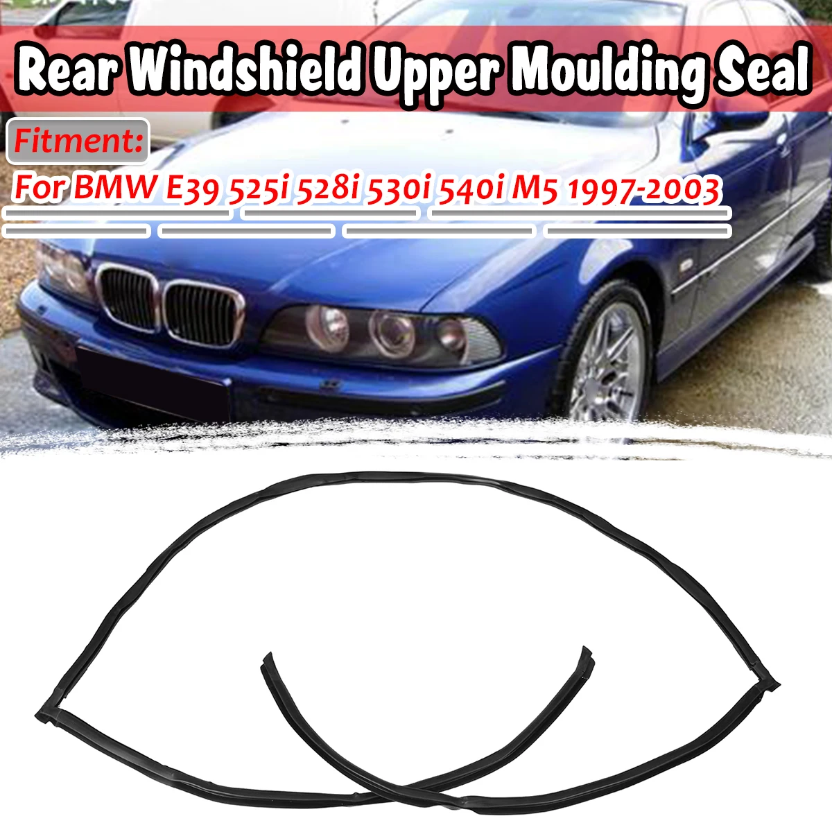 

E39 задний верхний багажник автомобиля, молдинг лобового стекла, уплотнение для BMW E39 525i 528i 530i 540i M5 1997-2003 51318159785 Автоматические уплотнения E39