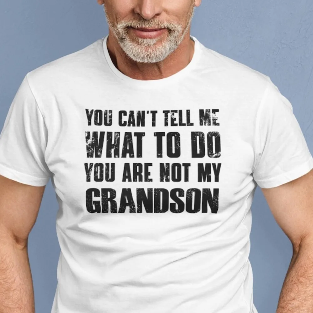 

You Can't Tell Me What To Do Saying T Shirts Funny Grandpa Tee Shirt Father's Day Gifts Men Cool Pure Cotton Tops