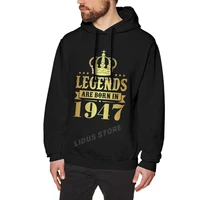 legends are born in 1947 75 years for 75th birthday gift hoodie sweatshirts harajuku clothes 100 cotton streetwear hoodies