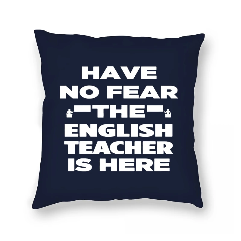 

New 2019 Arrival Have No Fear The English Teacher Is Here Funny Woman Pillow Case