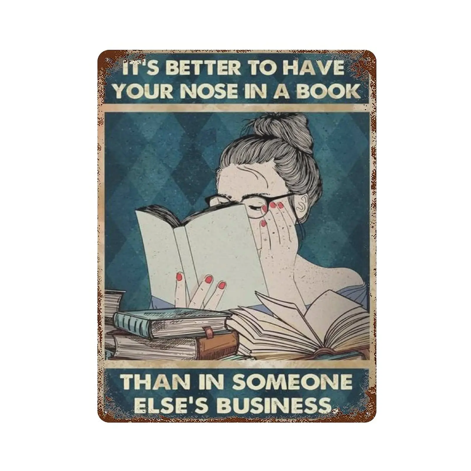 

Metal tin sign，Retro Style， Novelty poster，Iron Painting，It's Better To Have Your Nose In A Book Than In Someone Else's