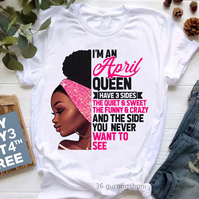 

I Am An April/May Queen Have 3 Sides Graphic Print T-Shirt Women/Girls The Quiet/Sweet/ Funny/Crazy Tshirt Femme Birthday Gift