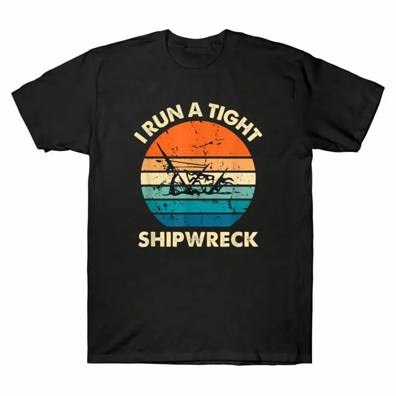 

I Run A Tight Shipwreck Funny Mom Dad Vintage Cool Cotton T Shirt Men Casual Tees Tops Dropshipping