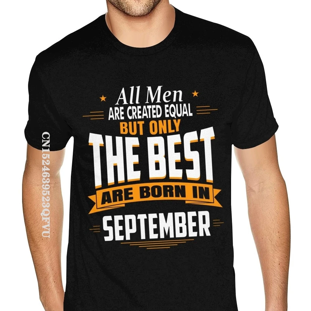 

All Men Are Created Equal But Only The Best Are Born In September Custom Tee Shirt Men Men Tshirt