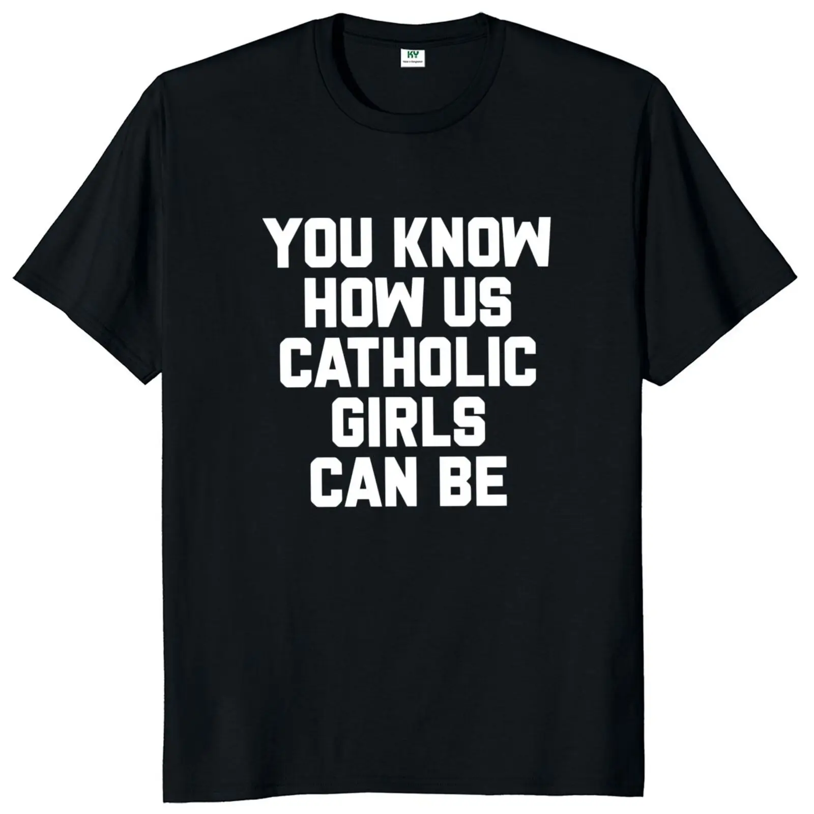 

You Know How Us Catholic Girls Can Be T Shirt Pop Music Quotes Fans Gift Tee Tops 100% Cotton Unisex Summer T-shirts EU Size