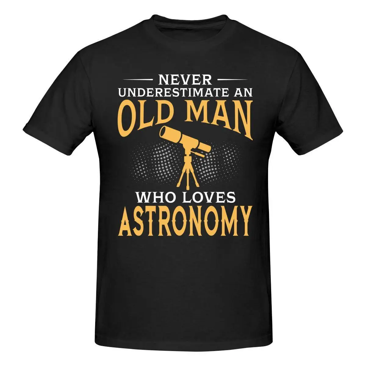 

Never Underestimate An Old Man Who Loves Astronomy T Shirt Cotton Short Sleeve Tshirt Men