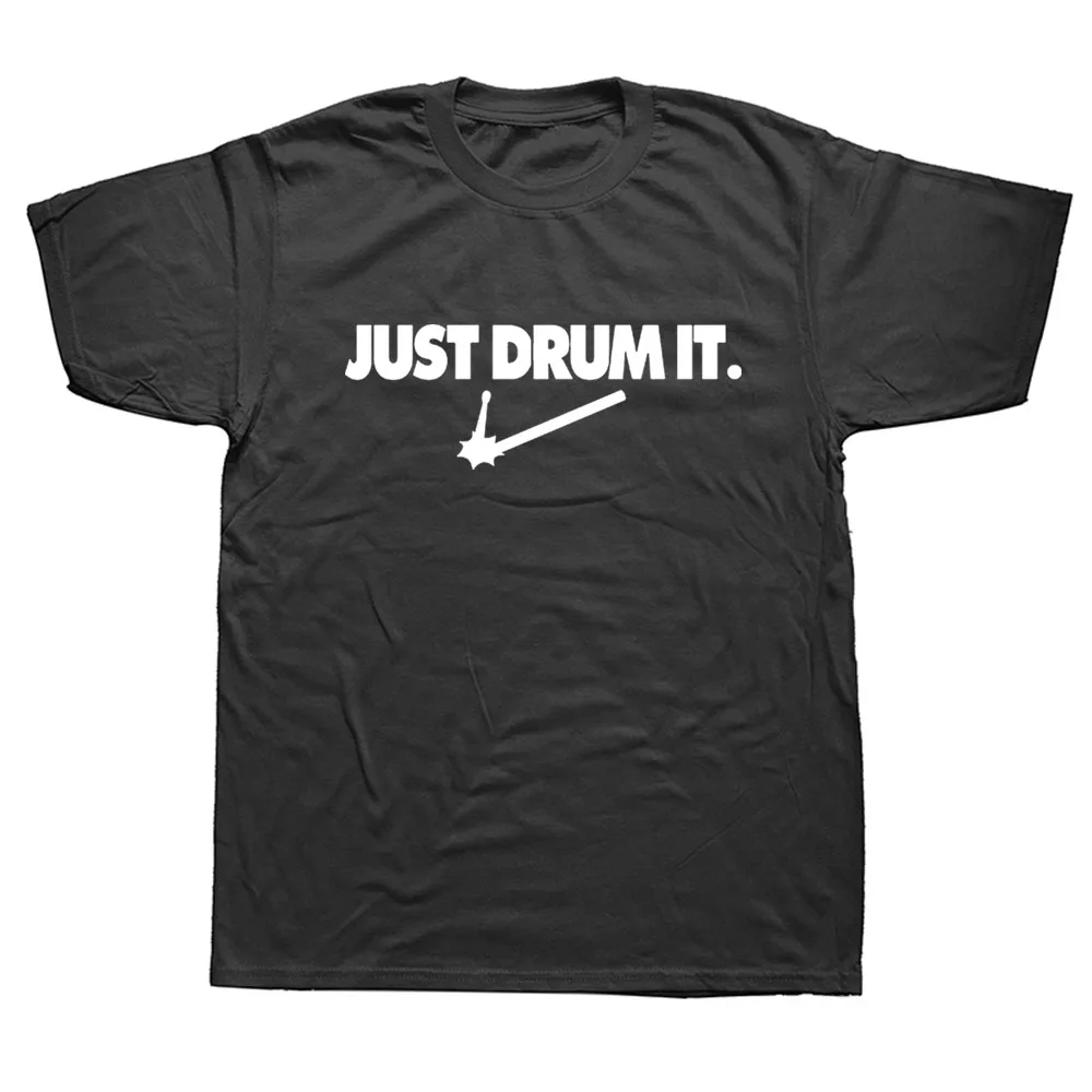 

Cool Just Drums Drummer Rock Roll Sarcastic Funny Graphic Cotton Short Sleeve T Shirts Novelty Music Hip Hop T-shirt