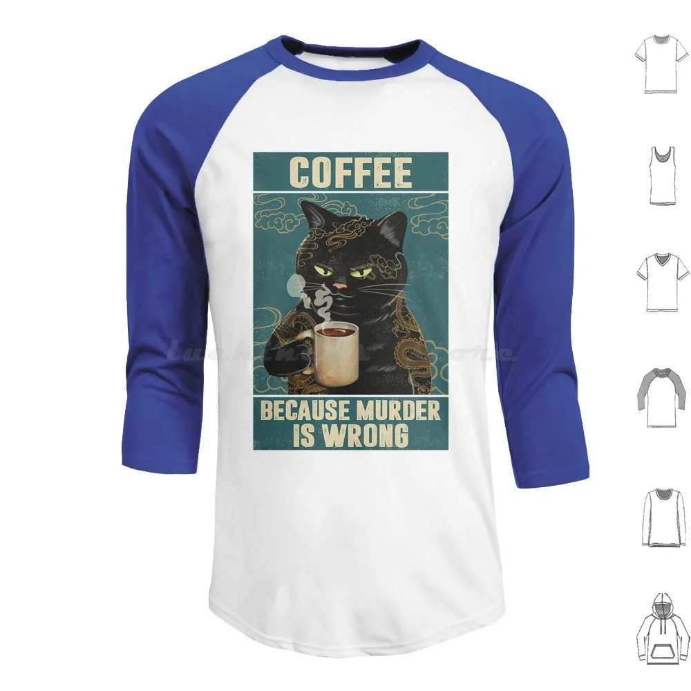 

Черная кошка кофе из-за убийства неправильный Забавный подарок для кошки влюбленной толстовки хлопок с длинным рукавом черный Кот кофе потому