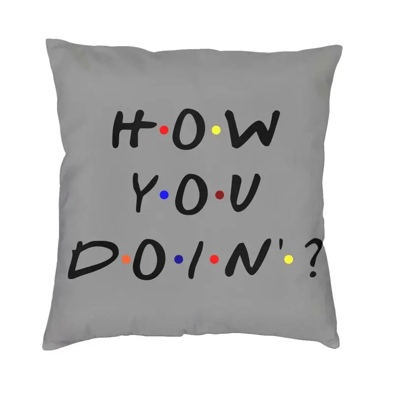 

Luxury How You Doin Cushion Cover Polyester Friends Pillow Case for Living Room Pillowcase Double-Sided Printing Outdoor Cushion