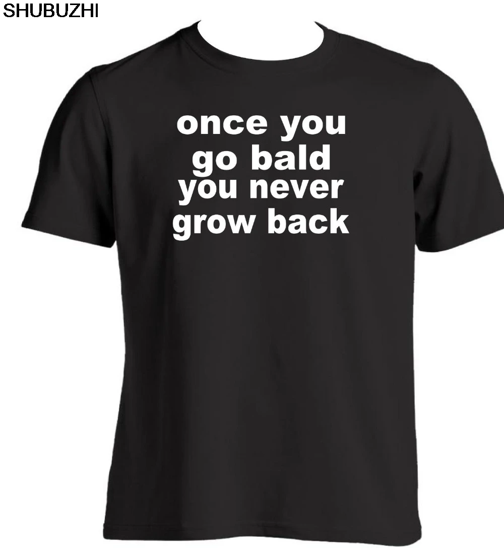 

Once You Go Bald You Never Grow Back Mens Funny T Shirt Slogan No Hair Baldnesshot cotton Summer Men'S T Shirt Tee Shirts