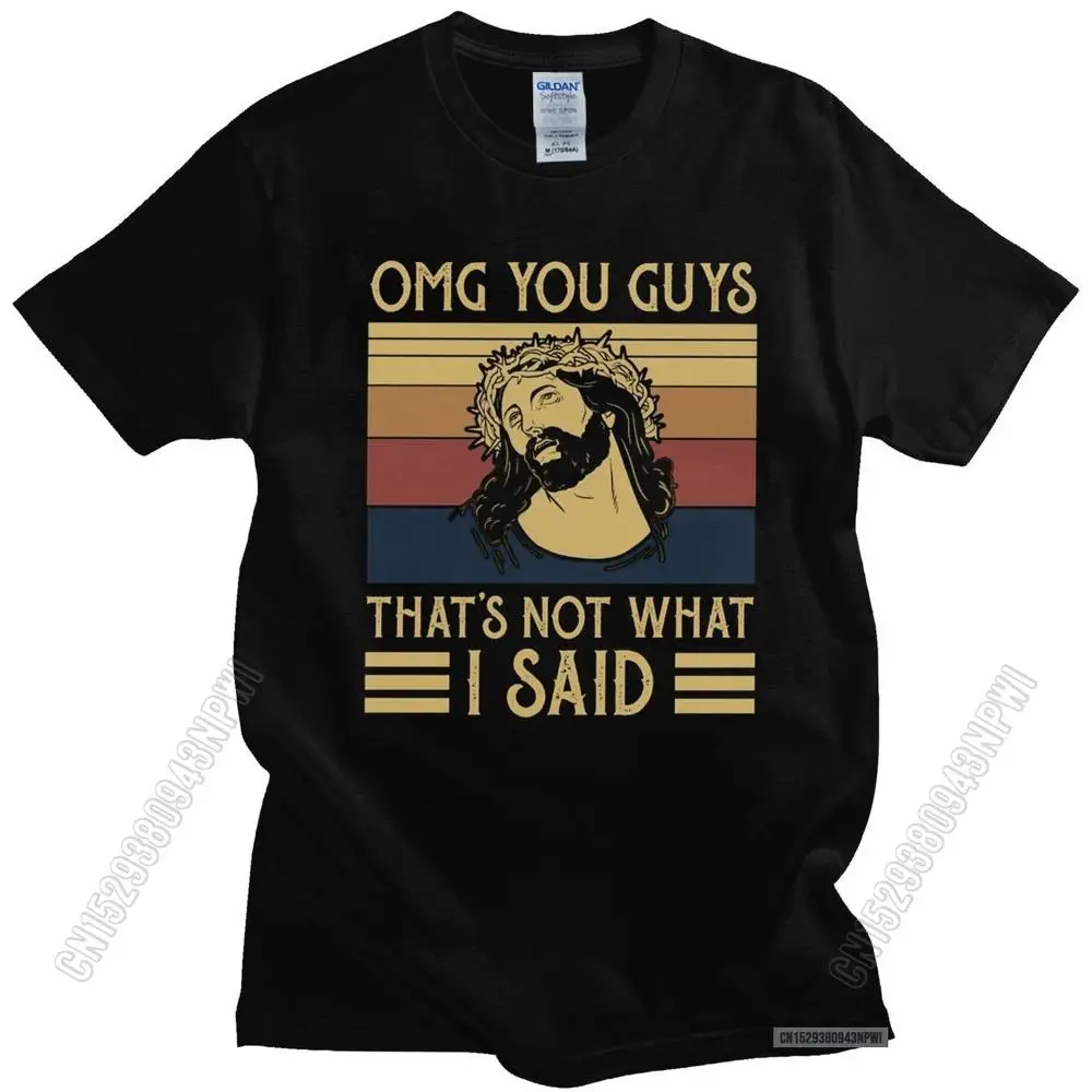

You Guys That's Not What I Said Men T Shirt Cotton God Christian Jesus Christ Tee Top Vintage Soft Fabric Casual Tshirt Clothes