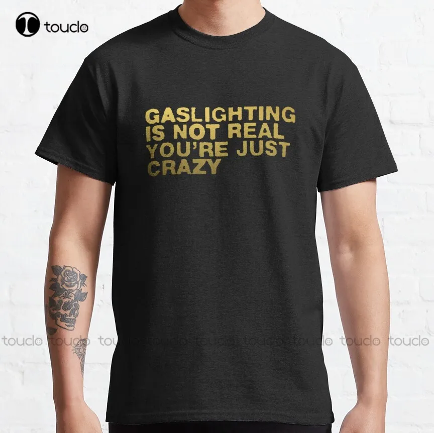 

Golden Gaslighting не настоящая, вы просто безумные/Забавные Саркастические мемы, подарок для Gaslighting Carers, Классическая футболка, новая популярная