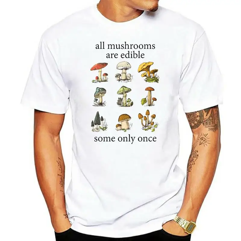 

All Mushrooms Are Edible Some Only Once Mycologist T-Shirt